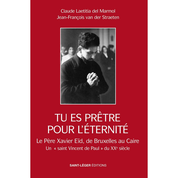 Tu es prêtre pour l'éternité
La vie du père Xavier Eïd
Bruxelles 1919- Le Caire 2009