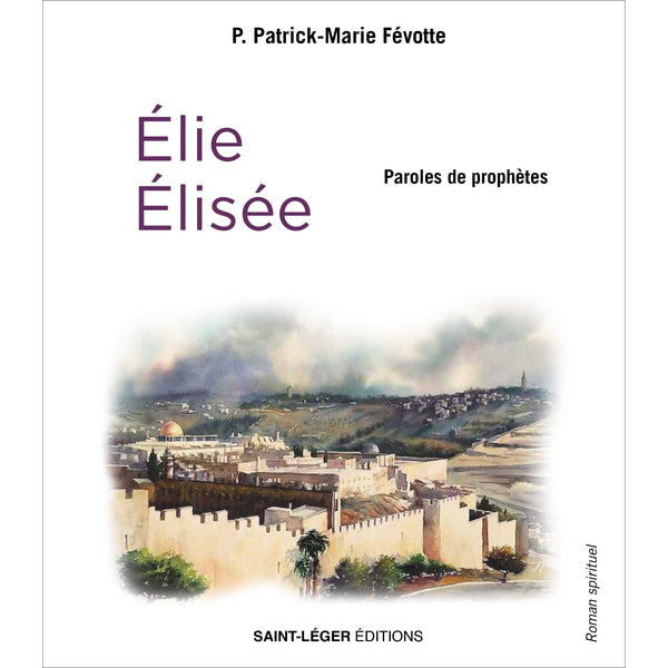Élie - Élisée - Paroles de prophètes