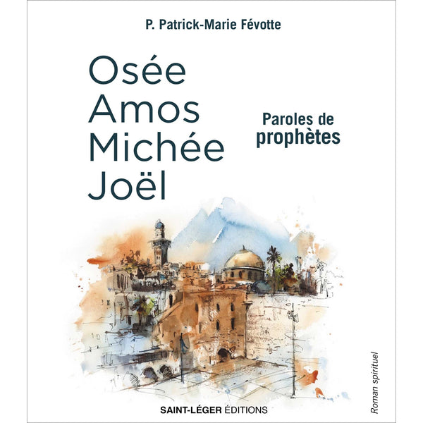Amos - Osée -  Michée - Joël - Paroles de Prophètes
