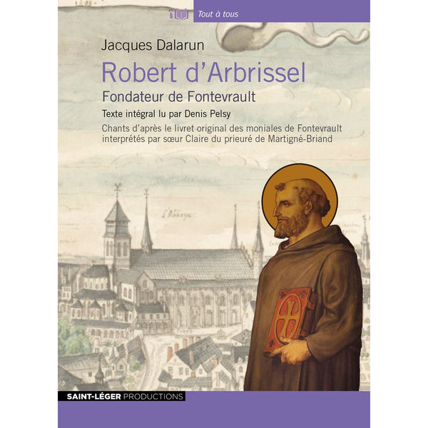 ROBERT D'ARBRISSEL - Fondateur de Fontevraud