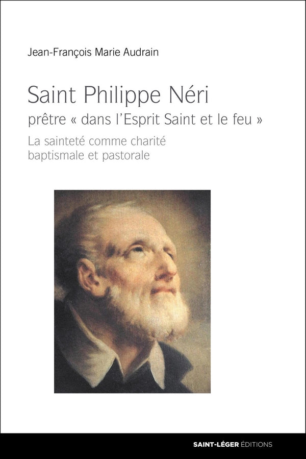 Saint Philippe Neri
prêtre « dans l’Esprit Saint et le feu »
La sainteté comme charité baptismale et pastorale