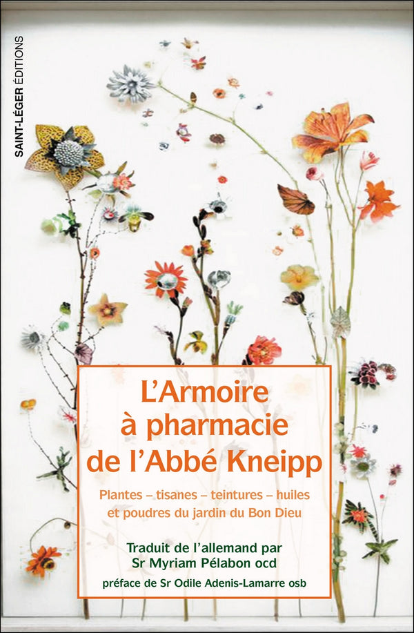 L’armoire à pharmacie de l’Abbé Kneipp
Plantes tisanes, teintures, huiles
et poudres du jardin du Bon Dieu