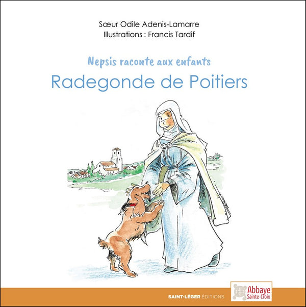 Nepsis raconte aux enfants
Radegonde de Poitiers